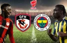 CANLI | Gaziantep FK - Fenerbahçe maçı canlı anlatım Gaziantep FK - Fenerbahçe maçı kadrosu, skoru ve istatistikleri