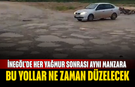 İnegöl'de her yağmur sonrası aynı manzara! Bu yollar ne zaman düzelecek?