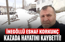 İnegöllü esnaf korkunç kazada hayatını kaybetti!