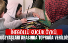 İnegöllü küçük Öykü, gözyaşları arasında toprağa verildi!