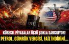 Küresel piyasalar üçlü şokla sarsılıyor! Petrol, gümrük vergisi, faiz indirimi...