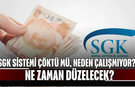 SGK sistemi çöktü mü, neden çalışmıyor? Ne zaman düzelecek?