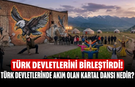 Türk devletlerini birleştirdi! Türk devletlerinde akım olan Kartal Dansı nedir?