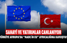 Türkiye Avrupa’da “Made in EU” Ayrıcalığına Kavuştu! Sanayi ve Yatırımlar Canlanıyor