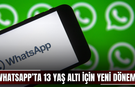 WhatsApp’ta 13 yaş altı için yeni dönem!