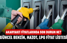 Akaryakıt fiyatlarında son durum ne?  Güncel benzin, mazot, LPG fiyat listesi
