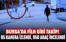 Bursa'da film gibi takip! 85 kamera izlendi, 950 araç incelendi