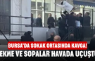 Bursa’da Sokak Ortasında Kavga! Tekme ve Sopalar Havada Uçuştu