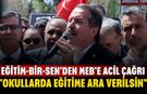 Eğitim-Bir-Sen'den MEB'e Acil Çağrı! "Okullarda Eğitime Ara Verilsin"
