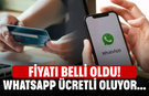 Fiyatı belli oldu! WhatsApp ücretli oluyor...
