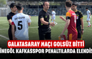 İnegöl Kafkasspor Penaltılarda Elendi! Galatasaray Maçı Golsüz Bitti