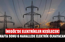 İnegöl’de Elektrikler Kesilecek! Hafta sonu 6 Mahallede Elektrik Olmayacak