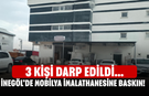 İnegöl’de mobilya imalathanesine baskın! 3 kişi darp edildi...