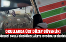 Okullarda üst düzey güvenlik! Öğrenci okula girdiğinde aileye fotoğraflı bildirim