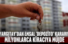 Yargıtay’dan emsal 'depozito' kararı! Milyonlarca kiracıya müjde