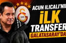 Acun Ilıcalı'nın ilk transferi Galatasaray'dan