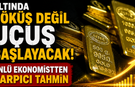 Altında çöküş değil uçuş başlayacak! Ünlü ekonomistten çarpıcı tahmin
