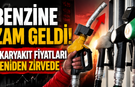 Benzine zam geldi! Akaryakıt fiyatları yeniden zirvede