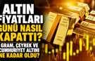 Altın Fiyatları Günü Nasıl Kapattı? Gram, Çeyrek ve Cumhuriyet Altını Ne Kadar Oldu?