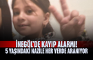 İnegöl’de kayıp alarmı! 5 yaşındaki Nazile her yerde aranıyor