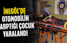 İnegöl’de Otomobilin Çarptığı Çocuk Yaralandı