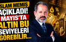 İslam Memiş Açıkladı! Mayıs’ta Altın Bu Seviyeleri Görebilir...