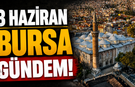 3 Haziran Bursa Gündemi! Bugün Bursa’da Neler Yaşandı?