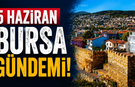 5 Haziran Bursa Gündemi! Bugün Bursa’da Neler Yaşandı?