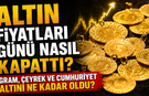 Altın Fiyatları Günü Nasıl Kapattı? Gram, Çeyrek ve Cumhuriyet Altını Ne Kadar Oldu?