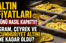 Altın Fiyatları Günü Nasıl Kapattı? Gram, Çeyrek ve Cumhuriyet Altını Ne Kadar Oldu?
