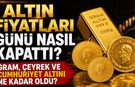 Altın Fiyatları Günü Nasıl Kapattı? Gram, Çeyrek ve Cumhuriyet Altını Ne Kadar Oldu?