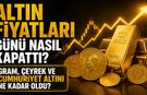 Altın Fiyatları Günü Nasıl Kapattı? Gram, Çeyrek ve Cumhuriyet Altını Ne Kadar Oldu?