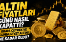 Altın Fiyatları Günü Nasıl Kapattı? Gram, Çeyrek ve Cumhuriyet Altını Ne Kadar Oldu?