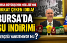 Bursa Büyükşehir Meclisi'nde Dikkat Çeken İddia! Bursa’da Su İndirimi Gerçeği Yansıtmıyor mu?