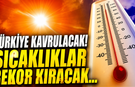 Türkiye kavrulacak! Sıcaklıklar rekor kıracak...