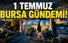 1 Temmuz Bursa Gündemi! Bursa’da Bugün Neler Yaşandı?