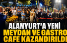 Alanyurt'a Yeni Meydan ve Gastro Cafe Kazandırıldı