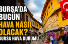 Bugün Bursa'da Hava Nasıl Olacak? 8 Ağustos Cumartesi İnegöl Hava Durumu