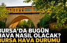 Bugün Bursa'da Hava Nasıl Olacak? 19 Ağustos Çarşamba Bursa Hava Durumu
