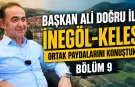 Başkan Ali Doğru ile Keles-İnegöl Ortak Paydalarını Konuştuk - Bölüm 9