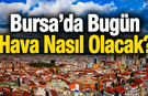 Bursa’da Bugün Hava Nasıl Olacak? 12 Temmuz Pazar Bursa Hava Durumu