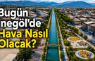 Bugün İnegöl’de Hava Nasıl Olacak? 11 Ağustos Salı İnegöl Hava Durumu
