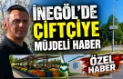 İnegöl'de Çiftçiye Müjdeli Haber
