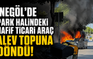 İnegöl’de Park Halindeki Hafif Ticari Araç Alev Topuna Döndü!