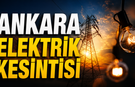 Ankara'da 16 ilçede elektrikler kesilecek: İşte mahalle mahalle kesinti saatleri | 9 Ekim Ankara elektrik kesintileri
