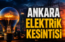 6 Eylül Ankara elektrik kesintisi: İşte elektriği kesilecek ilçe ve mahalleler