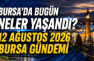 Bursa’da Bugün Neler Yaşandı? 12 Ağustos 2026 Bursa Gündemi