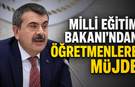 Milli Eğitim Bakanı’ndan Öğretmenlere Müjde!