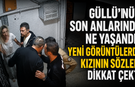 Güllü’nün son anlarında ne yaşandı? Yeni görüntülerde kızının sözleri dikkat çekti | Güllü Tut son dakika haberleri