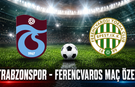 Trabzonspor - Ferencvaros maç özeti! Rövanş öncesi avantaj rakibin